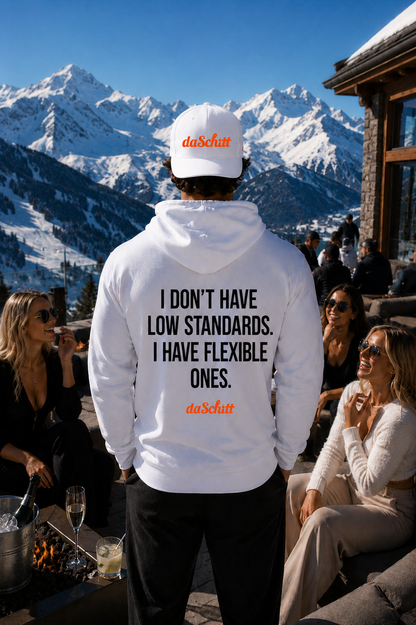 I DON'T HAVE LOW STANDARDS. I HAVE FLEXIBLE ONES.