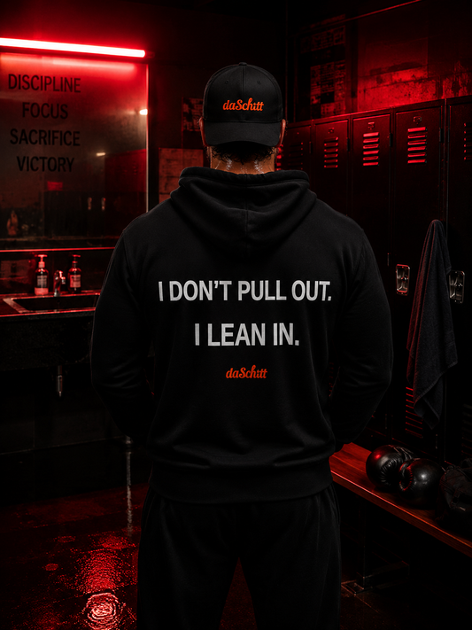 I DON'T PULL OUT. I LEAN IN.