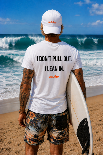 I DON'T PULL OUT. I LEAN IN.