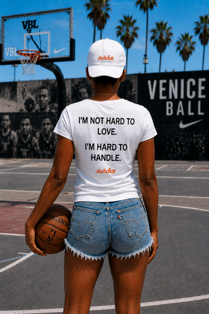 I'M NOT HARD TO LOVE. I'M HARD TO HANDLE.