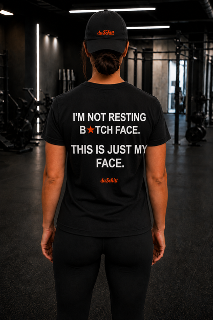 I'M NOT RESTING B*TCH FACE. THIS IS JUST MY FACE.