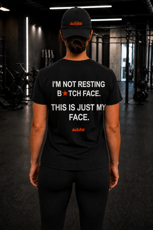 I'M NOT RESTING B*TCH FACE. THIS IS JUST MY FACE.
