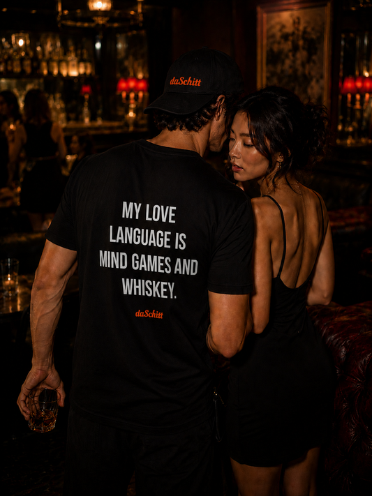 MY LOVE LANGUAGE IS MIND GAMES AND WHISKEY.