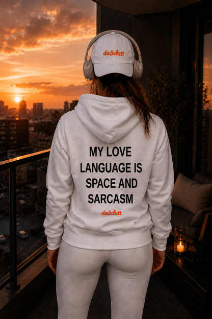 MY LOVE LANGUAGE IS SPACE AND SARCASM.