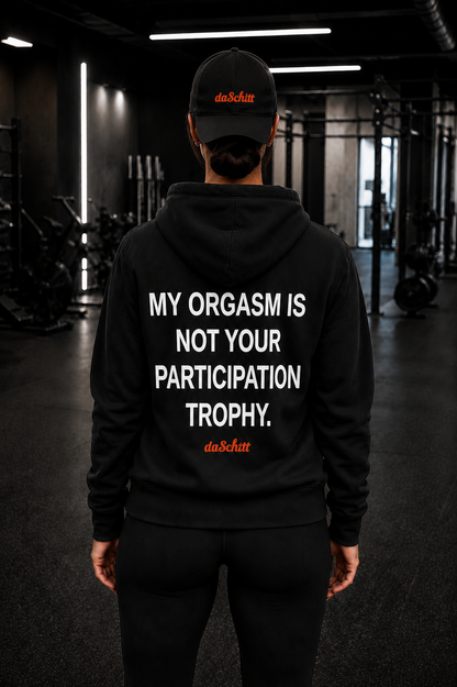 MY ORGASM IS NOT YOU PARTICIPATION TROPHY.